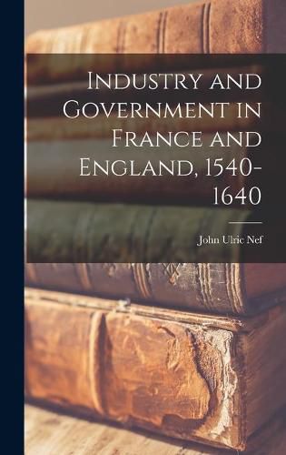 Cover image for Industry and Government in France and England, 1540-1640