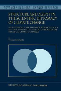 Cover image for Structure and Agent in the Scientific Diplomacy of Climate Change: An Empirical Case Study of Science-Policy Interaction in the Intergovernmental Panel on Climate Change