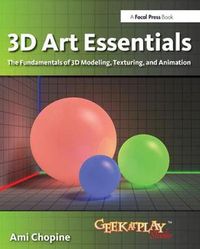 Cover image for 3D Art Essentials: The Fundamentals of 3D Modeling, Texturing, and Animation