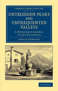 Cover image for Untrodden Peaks and Unfrequented Valleys: A Midsummer Ramble in the Dolomites