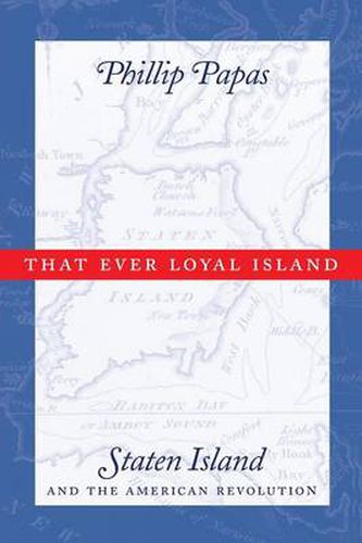 Cover image for That Ever Loyal Island: Staten Island and the American Revolution