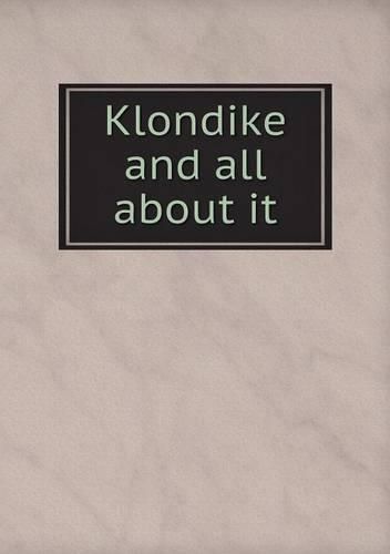 Cover image for Klondike and all about it