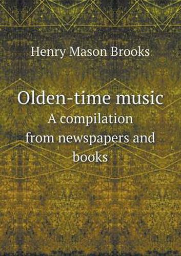 Cover image for Olden-time music A compilation from newspapers and books