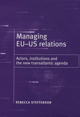 Cover image for Managing EU-US Relations: Actors, Institutions and the New Transatlantic Agenda