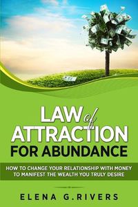 Cover image for Law of Attraction for Abundance: How to Change Your Relationship with Money to Manifest the Wealth You Truly Desire