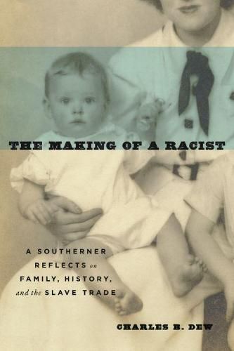 Cover image for The Making of a Racist: A Southerner Reflects on Family, History, and the Slave Trade