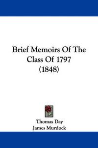 Cover image for Brief Memoirs Of The Class Of 1797 (1848)