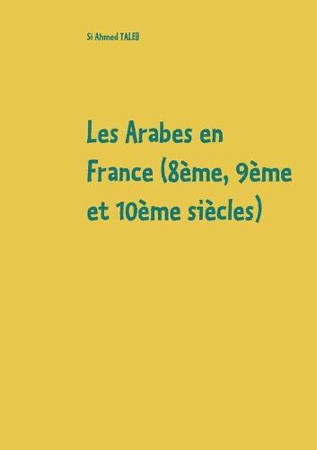 Cover image for Les Arabes en France (8eme, 9eme et 10eme siecles)