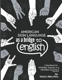 Cover image for American Sign Language as a Bridge to English