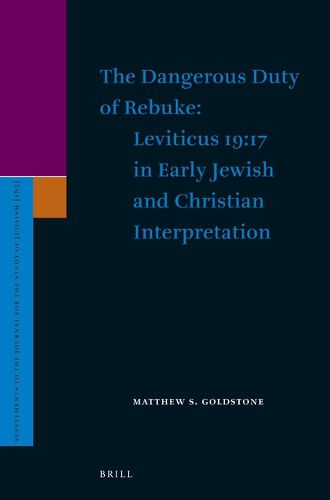 Cover image for The Dangerous Duty of Rebuke: Leviticus 19:17 in Early Jewish and Christian Interpretation