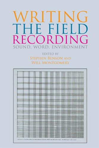 Cover image for Writing the Field Recording: Sound, Word, Environment