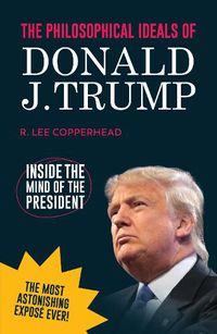 Cover image for The Philosophical Ideals of Donald J. Trump: Inside the Mind of the President *blank book*