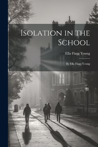 Cover image for Isolation in the School