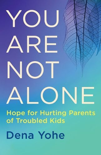 Cover image for You are not Alone: Hope for Hurting Parents of Troubled Kids