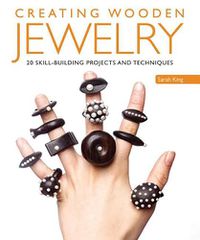 Cover image for Creating Wooden Jewelry: 24 Skill-Building Projects and Techniques
