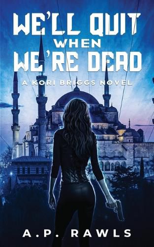 We'll Quit When We're Dead: A Kori Briggs Novel