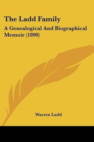 Cover image for The Ladd Family: A Genealogical and Biographical Memoir (1890)