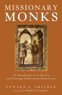 Cover image for Missionary Monks: An Introduction to the History and Theology of Missionary Monasticism