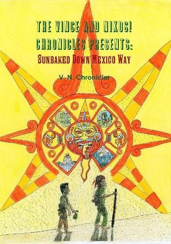 Cover image for The Vince and Nikos! Chronicles Presents Sunbaked Down Mexico Way