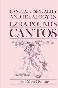 Cover image for Language, Sexuality, and Ideology in Ezra Pound's Cantos