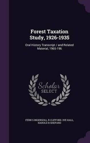 Forest Taxation Study, 1926-1935: Oral History Transcript / And Related Material, 1965-196