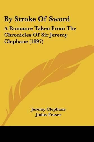 Cover image for By Stroke of Sword: A Romance Taken from the Chronicles of Sir Jeremy Clephane (1897)