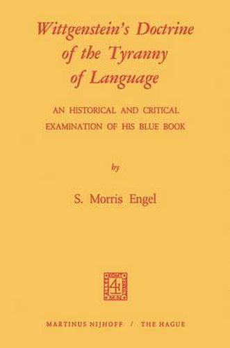 Cover image for Wittgenstein's Doctrine of the Tyranny of Language: An Historical and Critical Examination of His Blue Book: Photomechanical Reprint