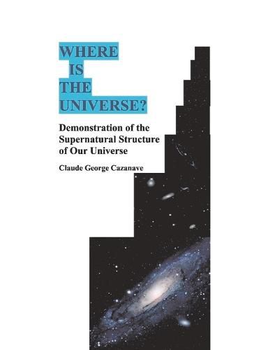 Cover image for Where is The Universe?: Demonstration of the Supernatural Structure of Our Universe