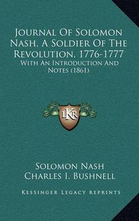 Cover image for Journal of Solomon Nash, a Soldier of the Revolution, 1776-1777: With an Introduction and Notes (1861)