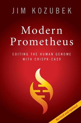 Cover image for Modern Prometheus: Editing the Human Genome with Crispr-Cas9