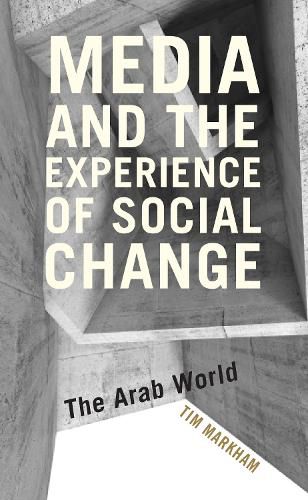 Cover image for Media and the Experience of Social Change: The Arab World