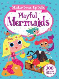 Cover image for Sticker Dress-Up Dolls Playful Mermaids: 200 Reusable Stickers!