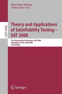 Cover image for Theory and Applications of Satisfiability Testing - SAT 2008: 11th International Conference, SAT 2008, Guangzhou, China, May 12-15, 2008, Proceedings