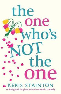 Cover image for The One Who's Not the One: A Feel-Good, Laugh-Out-Loud Romantic Comedy