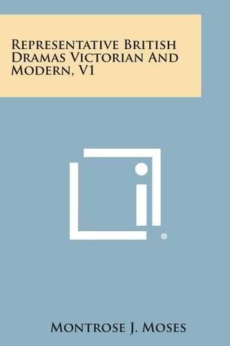 Representative British Dramas Victorian and Modern, V1