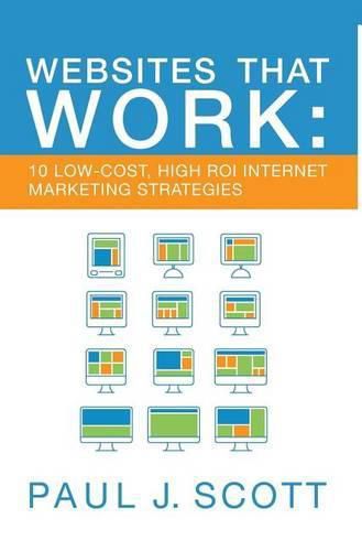 Websites That Work: 10 Low Cost, High ROI Internet Marketing Strategies