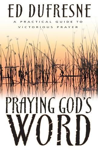 Cover image for Praying God's Word: A Practical Guide to Victorious Prayer