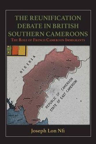 Cover image for The Reunification Debate in British Southern Cameroons. the Role of French Cameroon Immigrants