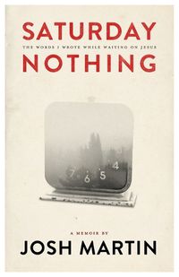 Cover image for Saturday Nothing: The Words I Wrote While Waiting On Jesus