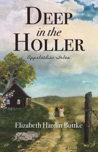 Cover image for Deep in the Holler: Appalachian Tales