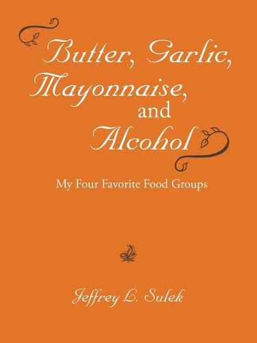 Cover image for Butter, Garlic, Mayonnaise, and Alcohol