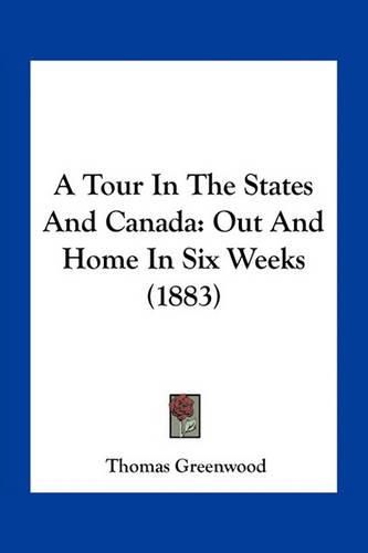 A Tour in the States and Canada: Out and Home in Six Weeks (1883)