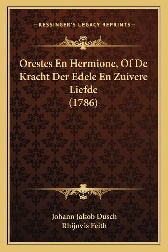 Cover image for Orestes En Hermione, of de Kracht Der Edele En Zuivere Liefde (1786)