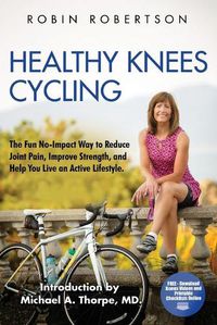 Cover image for Healthy Knees Cycling: The Fun No-Impact Way to Reduce Joint Pain, Improve Strength, and Help You Live an Active Lifestyle