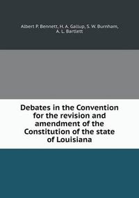 Cover image for Debates in the Convention for the revision and amendment of the Constitution of the state of Louisiana