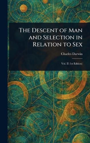 Cover image for The Descent of Man and Selection in Relation to Sex