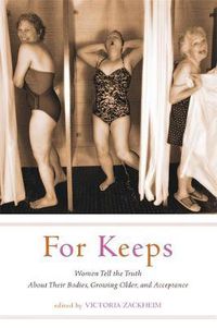Cover image for For Keeps: Women Tell the Truth About Their Bodies, Growing Older, and Acceptance