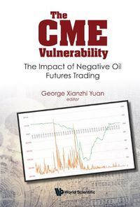 Cover image for Cme Vulnerability, The: The Impact Of Negative Oil Futures Trading