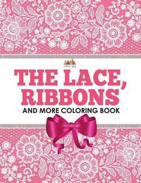 Cover image for The Lace, Ribbons and More Coloring Book