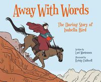 Cover image for Away with Words: The Daring Story Of Isabella Bird